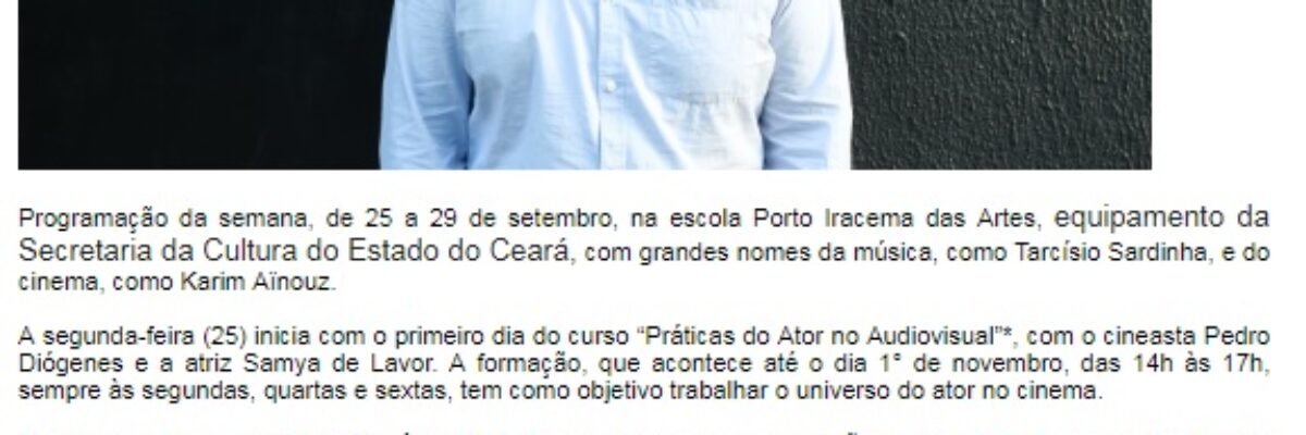 25.09.17-2 site SecultCE -- Programação da semana na escola Porto Iracema das Artes com grandes nomes da música, como Tarcísio Sardinha, e do cinema, como Karim Aïnouz